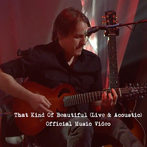 That Kind Of Beautiful (Live & Acoustic) Music Video Out Now